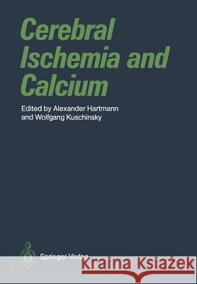 Cerebral Ischemia and Calcium Alexander Hartmann Wolfgang Kuschinsky 9783642858659 Springer