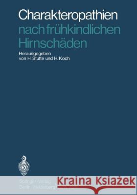 Charakteropathien nach frühkindlichen Hirnschäden Hermann Stutte, H. Koch 9783642858710