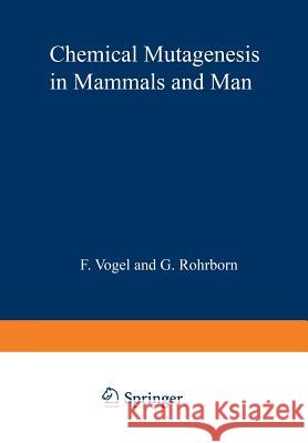 Chemical Mutagenesis in Mammals and Man F. Vogel G. Rohrborn 9783642858765 Springer