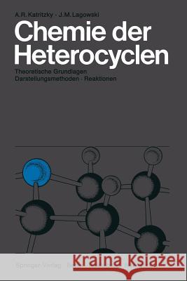 Chemie Der Heterocyclen: Theoretische Grundlagen - Darstellungsmethoden - Reaktionen Katritzky, Alan R. 9783642858796