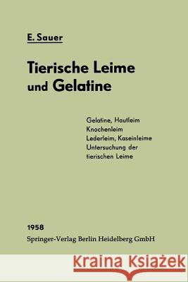 Chemie Und Fabrikation Der Tierischen Leime Und Der Gelatine Eberhard Sauer E. Kinkel K. Hagenmuller 9783642858840