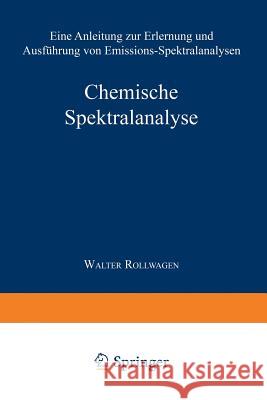 Chemische Spektralanalyse: Eine Anleitung Zur Erlernung Und Ausführung Von Emissions-Spektralanalysen Ruthardt, K. 9783642858949 Springer