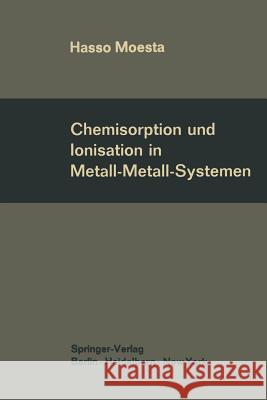 Chemisorption Und Ionisation in Metall-Metall-Systemen Hasso Moesta 9783642858987