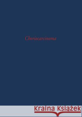 Choriocarcinoma: Transactions of a Conference of the International Union Against Cancer Holland, J. F. 9783642859090 Springer