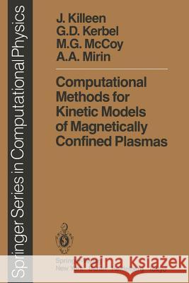 Computational Methods for Kinetic Models of Magnetically Confined Plasmas J. Killeen, G.D. Kerbel, M.G. McCoy, A.A. Mirin 9783642859564 Springer-Verlag Berlin and Heidelberg GmbH & 