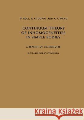Continuum Theory of Inhomogeneities in Simple Bodies: A Reprint of Six Memoirs Truesdell, C. 9783642859946 Springer