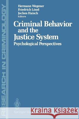 Criminal Behavior and the Justice System: Psychological Perspectives Hermann Wegener, Friedrich Lösel, Jochen Haisch 9783642860195