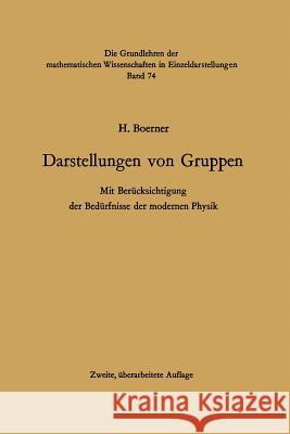 Darstellungen von Gruppen: Mit Berücksichtigung der Bedürfnisse der modernen Physik Hermann Boerner 9783642860331