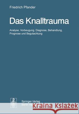 Das Knalltrauma: Analyse, Vorbeugung, Diagnose, Behandlung, Prognose Und Begutachtung Bongarts, H. 9783642860614 Springer