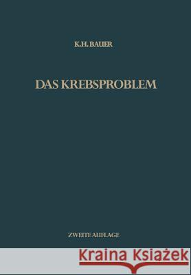 Das Krebsproblem: Einführung in Die Allgemeine Geschwulstlehre Für Studierende, Ärzte Und Naturwissenschaftler Bauer, Karl H. 9783642860638