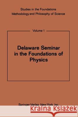 Delaware Seminar in the Foundations of Physics Mario Bunge 9783642861048