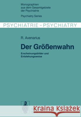 Der Größenwahn: Erscheinungsbilder Und Entstehungsweise Avenarius, R. 9783642861338 Springer