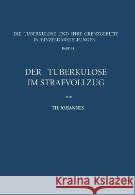 Der Tuberkulöse Im Strafvollzug Johannes, Th 9783642861772 Springer