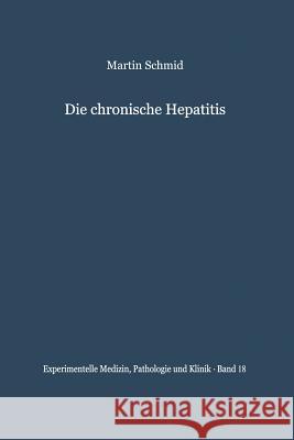 Die Chronische Hepatitis: Verleichende Klinische Und Bioptische Untersuchungen Schmid, M. 9783642862274 Springer
