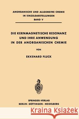 Die Kernmagnetische Resonanz Und Ihre Anwendung in Der Anorganischen Chemie Ekkehard Fluck 9783642862892 Springer