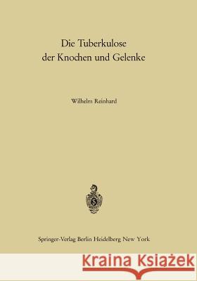 Die Tuberkulose Der Knochen Und Gelenke Reinhard, W. 9783642863875 Springer