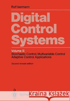 Digital Control Systems: Volume 2: Stochastic Control, Multivariable Control, Adaptive Control, Applications Isermann, Rolf 9783642864223