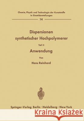 Dispersionen Synthetischer Hochpolymerer: Teil II: Anwendung Reinhard, Hans 9783642864384