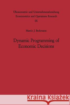 Dynamic Programming of Economic Decisions M. J. Beckmann 9783642864513 Springer
