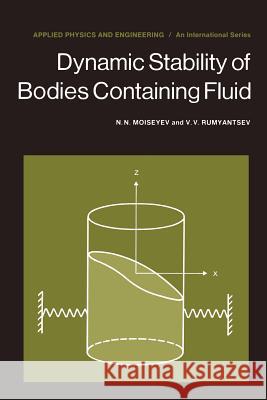 Dynamic Stability of Bodies Containing Fluid N. N. Moiseyev V. V. Rumyantsev H. N. Abramson 9783642864544 Springer