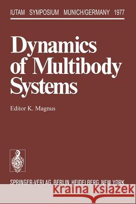 Dynamics of Multibody Systems: Symposium Munich/Germany August 29-September 3, 1977 Magnus, K. 9783642864636 Springer