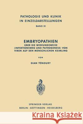 Embryopathien: Über Die Wirkungsweise (Infektionsweg Und Pathogenese) Von Viren Auf Den Menschlichen Keimling Töndury, G. 9783642865688 Springer
