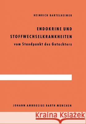 Endokrine Und Stoffwechselkrankheiten: Vom Standpunkt Des Gutachters Bartelheimer, H. 9783642865701 Springer