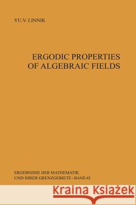 Ergodic Properties of Algebraic Fields Yurij V. Linnik, M.S. Keane 9783642866333 Springer-Verlag Berlin and Heidelberg GmbH & 