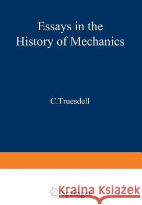 Essays in the History of Mechanics C. Truesdell 9783642866494 Springer