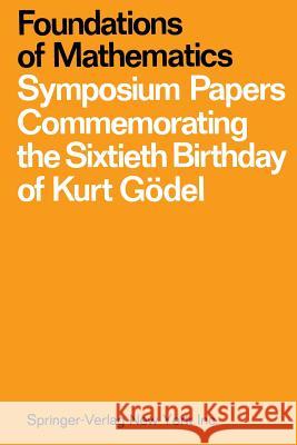 Foundations of Mathematics: Symposium Papers Commemorating the Sixtieth Birthday of Kurt Gödel Bulloff, Jack John 9783642867477 Springer