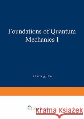 Foundations of Quantum Mechanics I C. a. Hein G. Ludwig 9783642867538 Springer