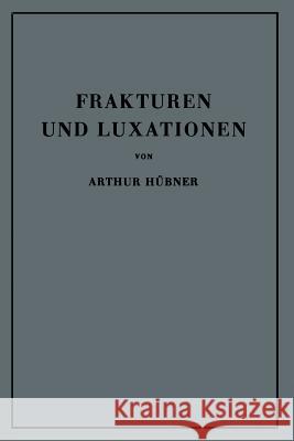 Frakturen Und Luxationen: Lehrbuch Für Studierende Und Ärzte Hübner, Arthur 9783642867675