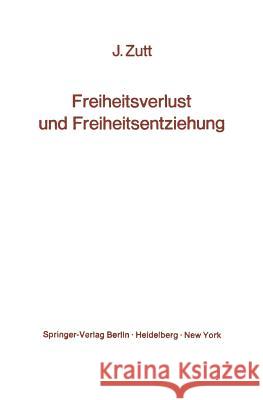 Freiheitsverlust Und Freiheitsentziehung: Schicksale Sogenannter Geisteskranker Zutt, Jürg 9783642867729