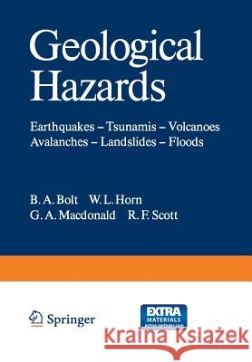 Geological Hazards: Earthquakes -- Tsunamis -- Volcanoes, Avalanches -- Landslides -- Floods B. a. Bolt W. L. Horn G. a. MacDonald 9783642868221 Springer