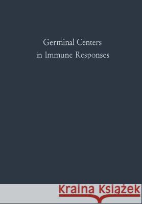 Germinal Centers in Immune Responses: Proceedings of a Symposium Held, at the University of Bern, Switzerland, June 22-24, 1966 Cottier, Hans 9783642868399 Springer
