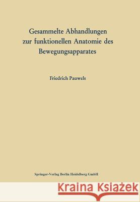 Gesammelte Abhandlungen Zur Funktionellen Anatomie Des Bewegungsapparates Pauwels, Friedrich 9783642868429