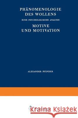 Phänomenologie Des Wollens: Eine Psychologische Analyse Motive Und Motivation Spiegelberg, H. 9783642868467