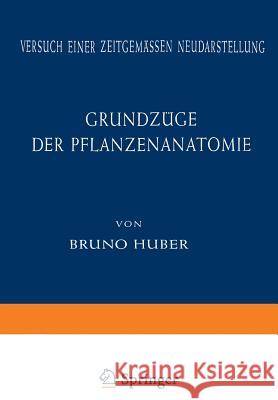 Grundzüge Der Pflanzenanatomie: Versuch Einer Zeitgemässen Neudarstellung Huber, Bruno 9783642869143