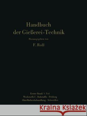 Handbuch Der Gießerei-Technik: Band 1 / 1. Teil Werkstoffe I - Rohstoffe - Prüfung Oberflächenbehandlung - Schweißen Roll, Franz 9783642869501 Springer