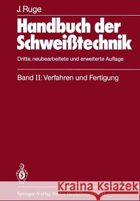 Handbuch Der Schweißtechnik: Band II: Verfahren Und Fertigung Ruge, Jürgen 9783642869761