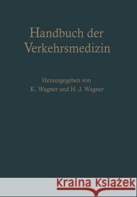 Handbuch Der Verkehrsmedizin: Unter Berücksichtigung Aller Verkehrswissenschaften Wagner, Kurt 9783642869785 Springer