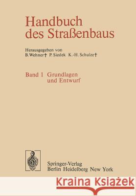 Handbuch Des Straßenbaus: Band 1 Grundlagen Und Entwurf Wehner, B. 9783642869839