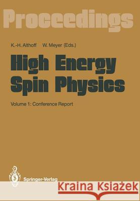 High Energy Spin Physics: Volume 1: Conference Report Althoff, Karl-Heinz 9783642869976 Springer