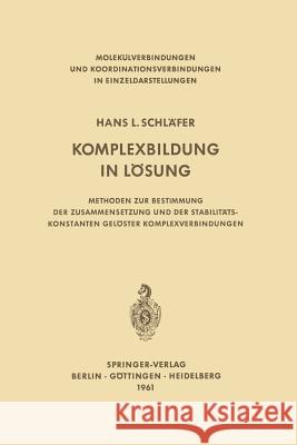 Komplexbildung in Lösung: Methoden Zur Bestimmung Der Zusammensetzung Und Der Stabilitätskonstanten Gelöster Komplexverbindungen Schläfer, Hans L. 9783642872143 Springer