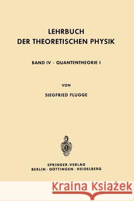 Lehrbuch Der Theoretischen Physik: In Fünf Bänden Band IV - Quantentheorie I Flügge, Siegfried 9783642873409