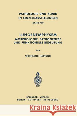 Lungenemphysem: Morphologie, Pathogenese Und Funktionelle Bedeutung Hartung, W. 9783642873829 Springer