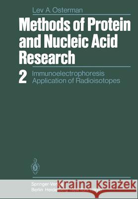 Methods of Protein and Nucleic Acid Research: 2 Immunoelectrophoresis Application of Radioisotopes Osterman, L. a. 9783642874901 Springer