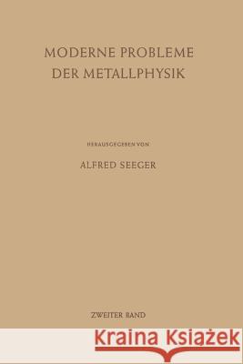 Moderne Probleme Der Metallphysik: Zweiter Band Chemische Bindung in Kristallen Und Ferromagnetismus Seeger, Alfred 9783642875328 Springer