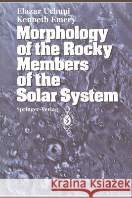 Morphology of the Rocky Members of the Solar System Elazar Uchupi Kenneth O. Emery R. S. Dietz 9783642875526 Springer