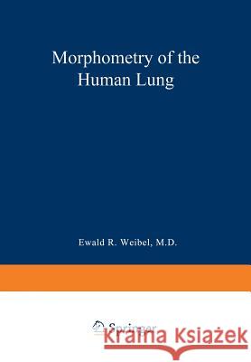 Morphometry of the Human Lung Ewald R., M.D. Weibel Andre F. Cournand Dickinson W. Richards 9783642875557 Springer